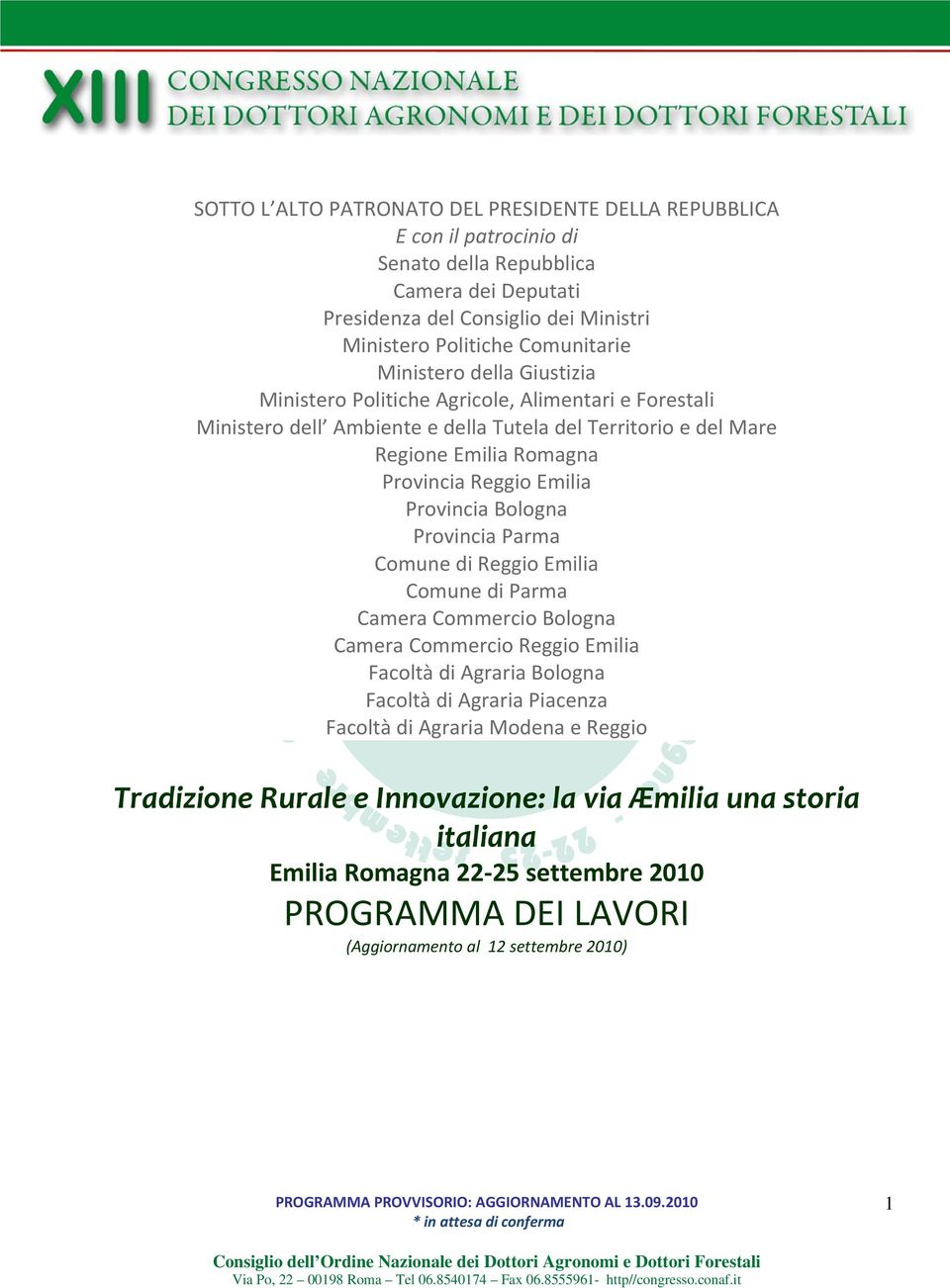 Provincia Bologna Provincia Parma Comune di Reggio Emilia Comune di Parma Camera Commercio Bologna Camera Commercio Reggio Emilia Facoltà di Agraria Bologna Facoltà di Agraria Piacenza