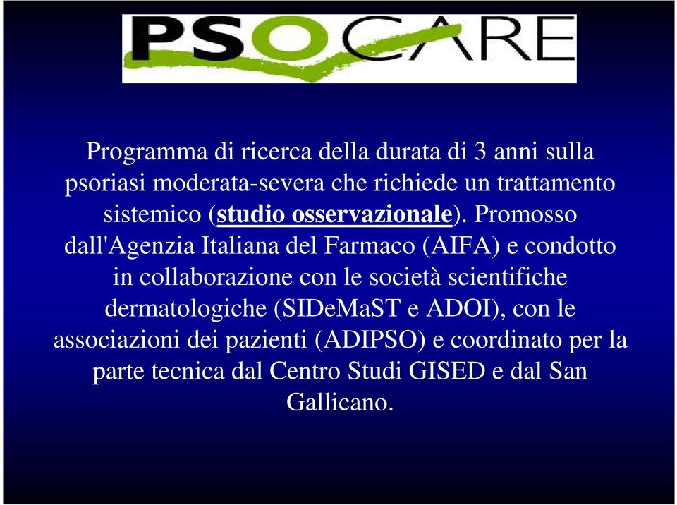 Promosso dall'agenzia Italiana del Farmaco (AIFA) e condotto in collaborazione con le società