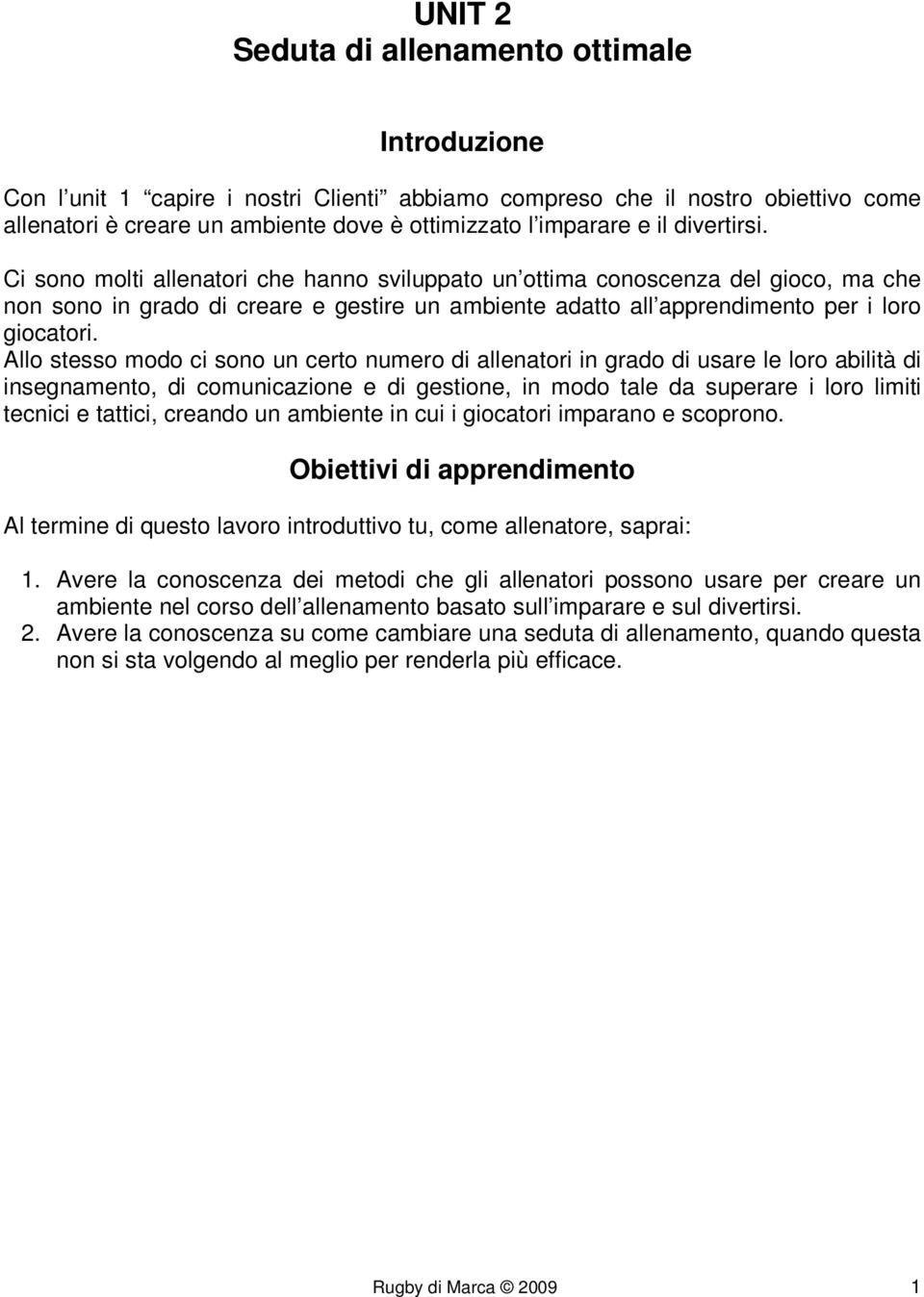 Allo stesso modo ci sono un certo numero di allenatori in grado di usare le loro abilità di insegnamento, di comunicazione e di gestione, in modo tale da superare i loro limiti tecnici e tattici,