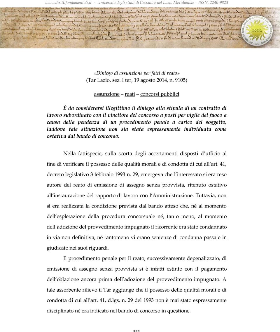 della pendenza di un procedimento penale a carico del soggetto, laddove tale situazione non sia stata espressamente individuata come ostativa dal bando di concorso.