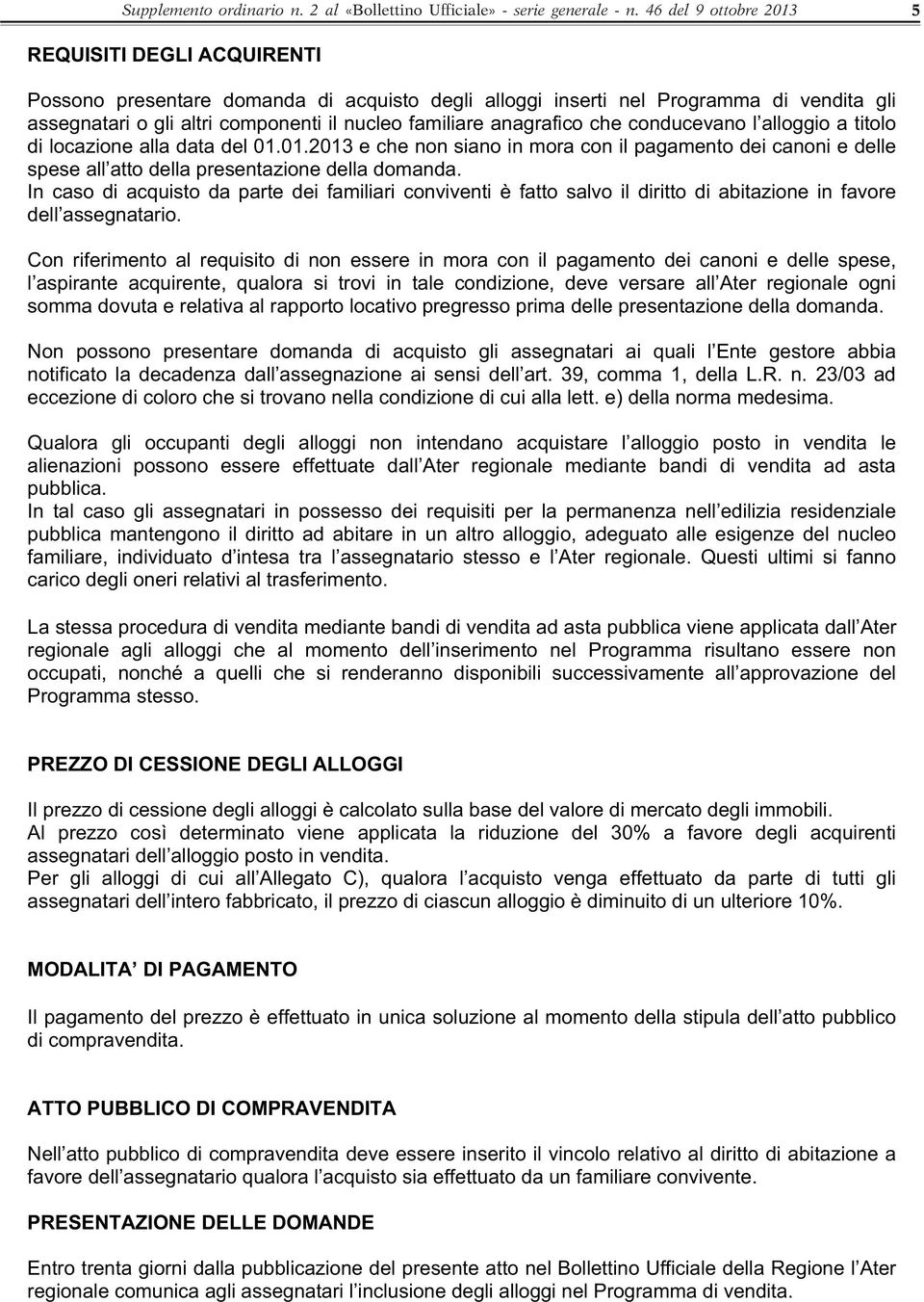 anagrafico che conducevano l alloggio a titolo di locazione alla data del 01.01.2013 e che non siano in mora con il pagamento dei canoni e delle spese all atto della presentazione della domanda.