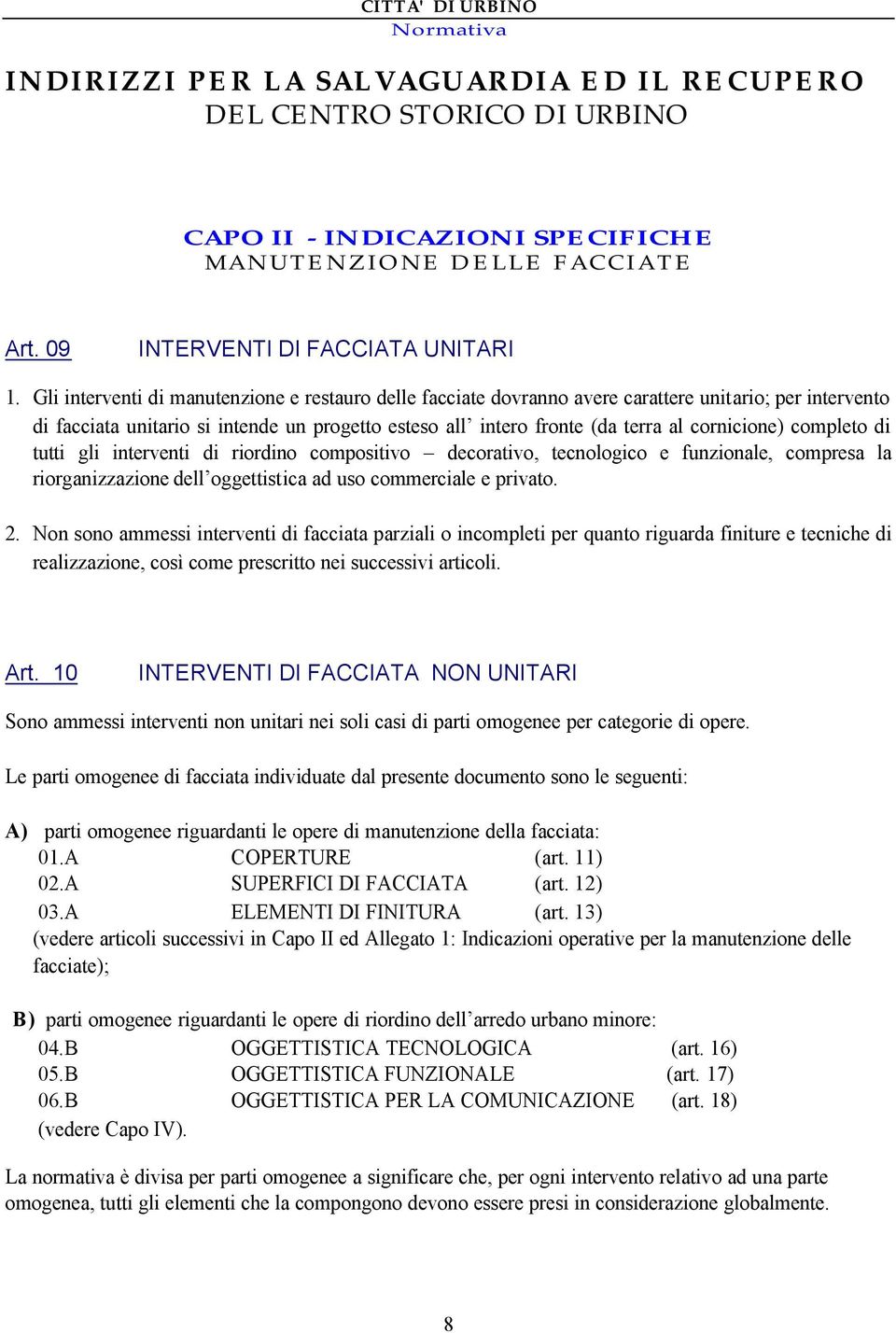 cornicione) completo di tutti gli interventi di riordino compositivo decorativo, tecnologico e funzionale, compresa la riorganizzazione dell oggettistica ad uso commerciale e privato. 2.