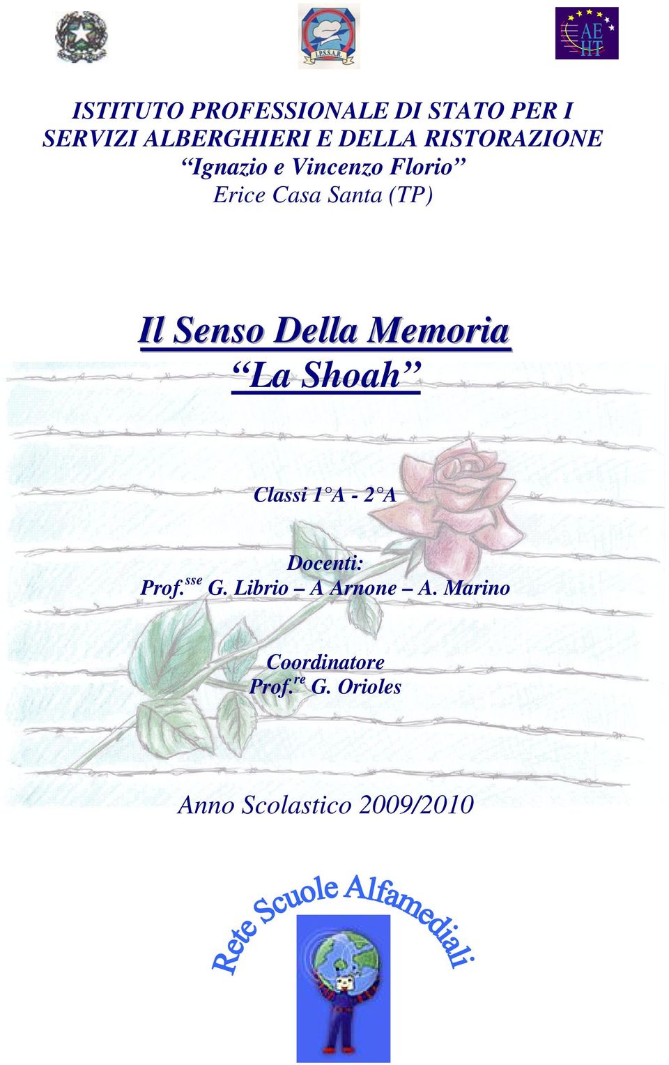 Della Memoria La Shoah Classi 1 A - 2 A Docenti: Prof. sse G.