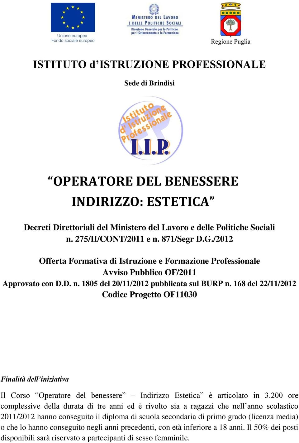 168 del 22/11/2012 Codice Progetto OF11030 Finalità dell iniziativa Il Corso Operatore del benessere Indirizzo Estetica è articolato in 3.