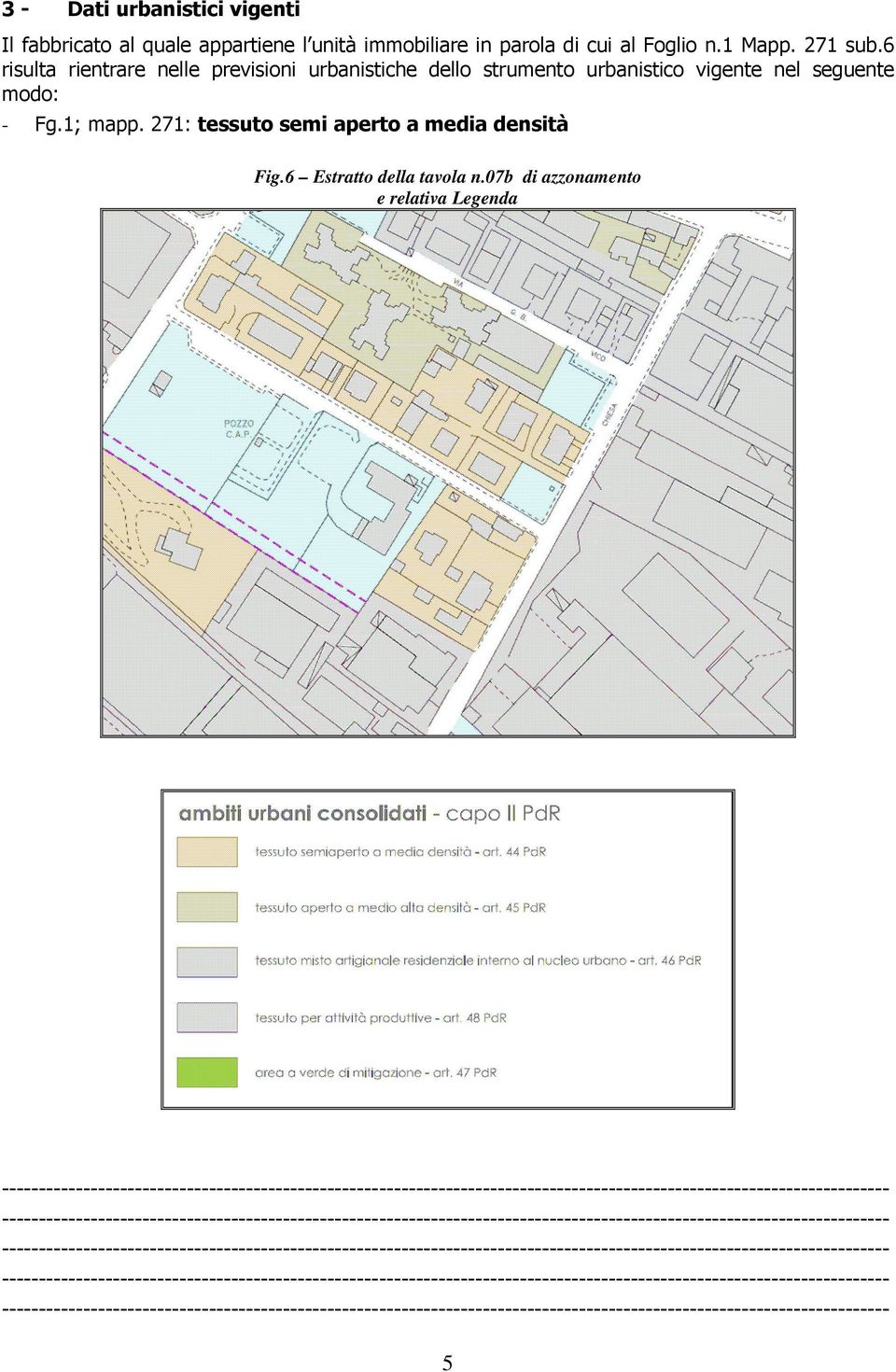 6 risulta rientrare nelle previsioni urbanistiche dello strumento urbanistico vigente nel