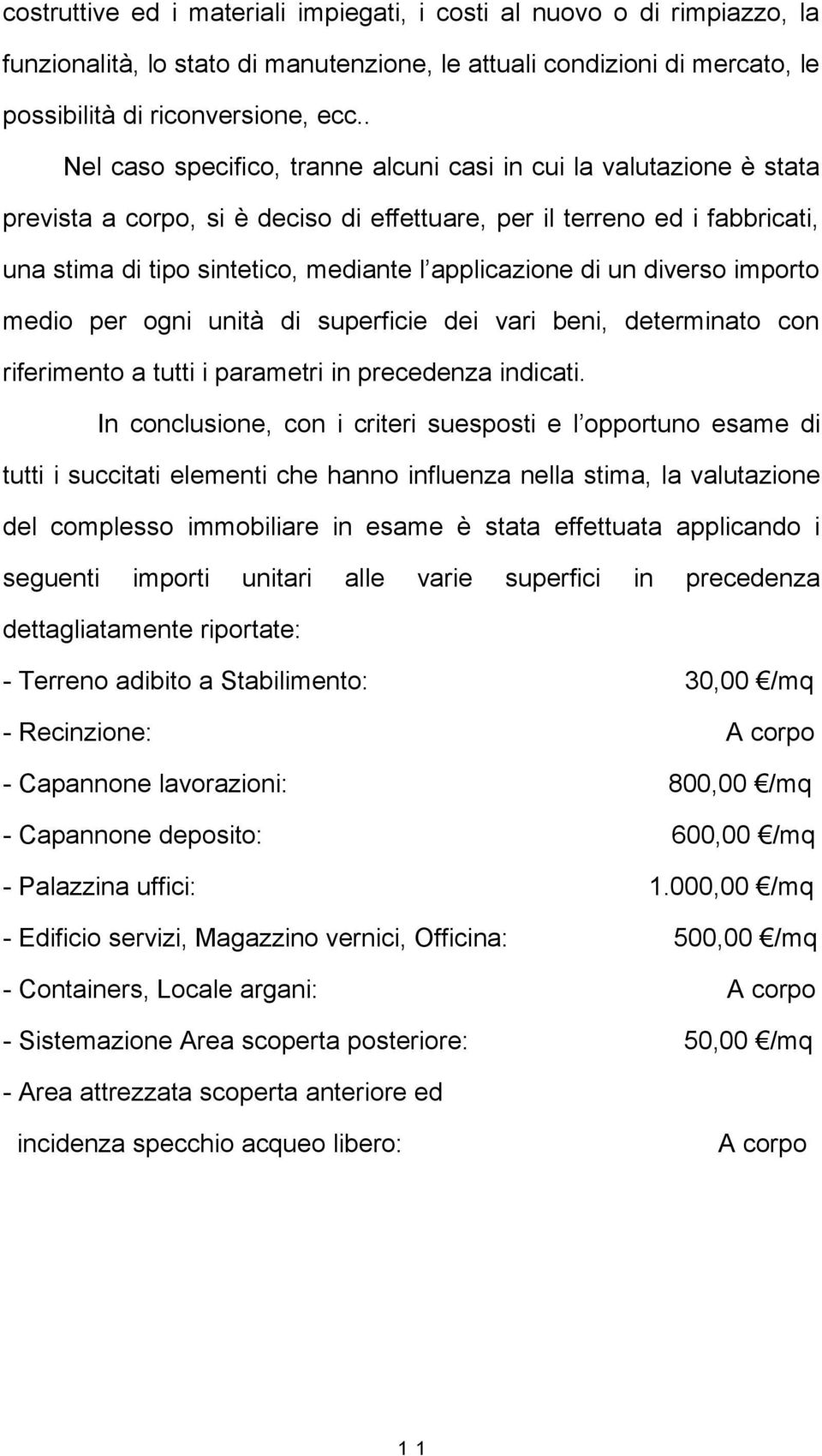 applicazione di un diverso importo medio per ogni unità di superficie dei vari beni, determinato con riferimento a tutti i parametri in precedenza indicati.