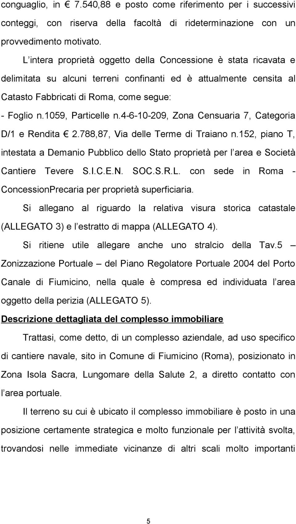 1059, Particelle n.4-6-10-209, Zona Censuaria 7, Categoria D/1 e Rendita 2.788,87, Via delle Terme di Traiano n.