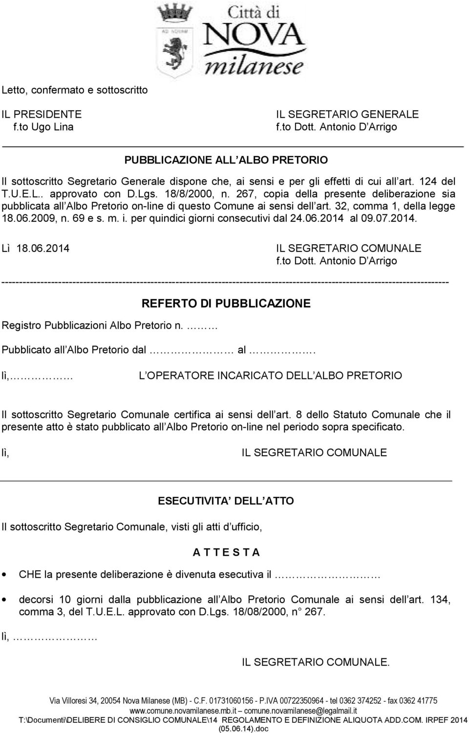 267, copia della presente deliberazione sia pubblicata all Albo Pretorio on-line di questo Comune ai sensi dell art. 32, comma 1, della legge 18.06.2009, n. 69 e s. m. i.