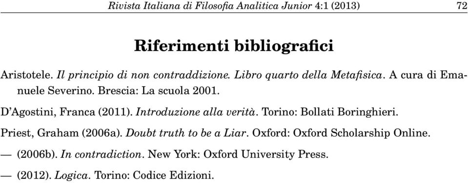 D Agostini, Franca (2011). Introduzione alla verità. Torino: Bollati Boringhieri. Priest, Graham (2006a).