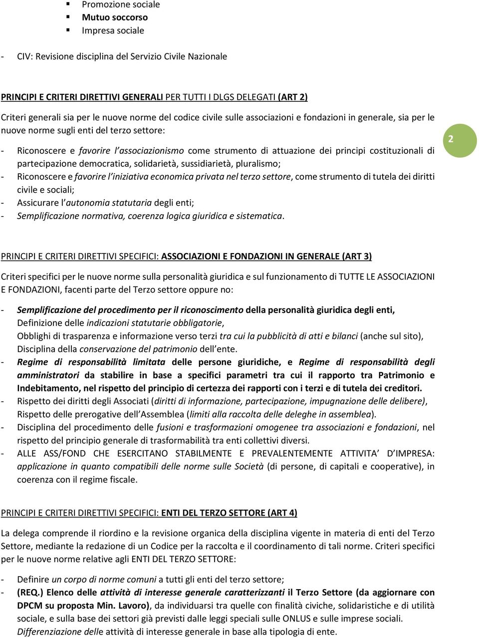 civile sulle associazioni e fondazioni in generale, sia per le nuove norme sugli enti del terzo settore: - Riconoscere e favorire l associazionismo come strumento di attuazione dei principi