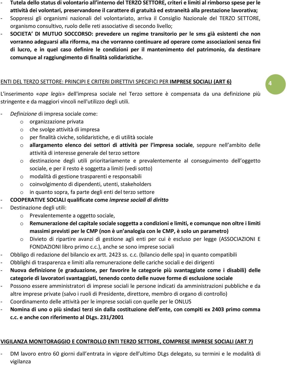 SOCIETA DI MUTUO SOCCORSO: prevedere un regime transitorio per le sms già esistenti che non vorranno adeguarsi alla riforma, ma che vorranno continuare ad operare come associazioni senza fini di