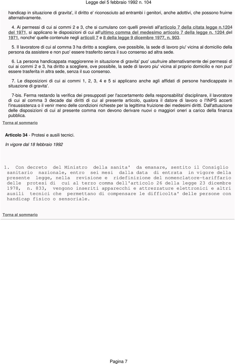 1204 del 1971, si applicano le disposizioni di cui all' ultimo comma del medesimo articolo 7 della legge n. 1204 del 1971, nonche' quelle contenute negli articoli 7 e 8 della legge 9 dicembre 1977, n.