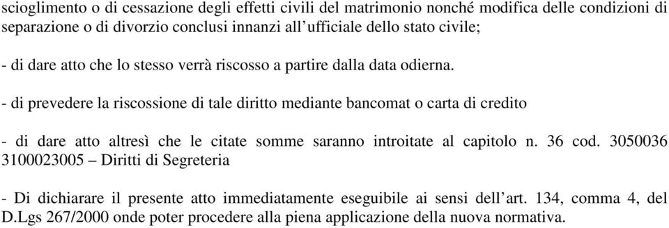 - di prevedere la riscossione di tale diritto mediante bancomat o carta di credito - di dare atto altresì che le citate somme saranno introitate al capitolo n.