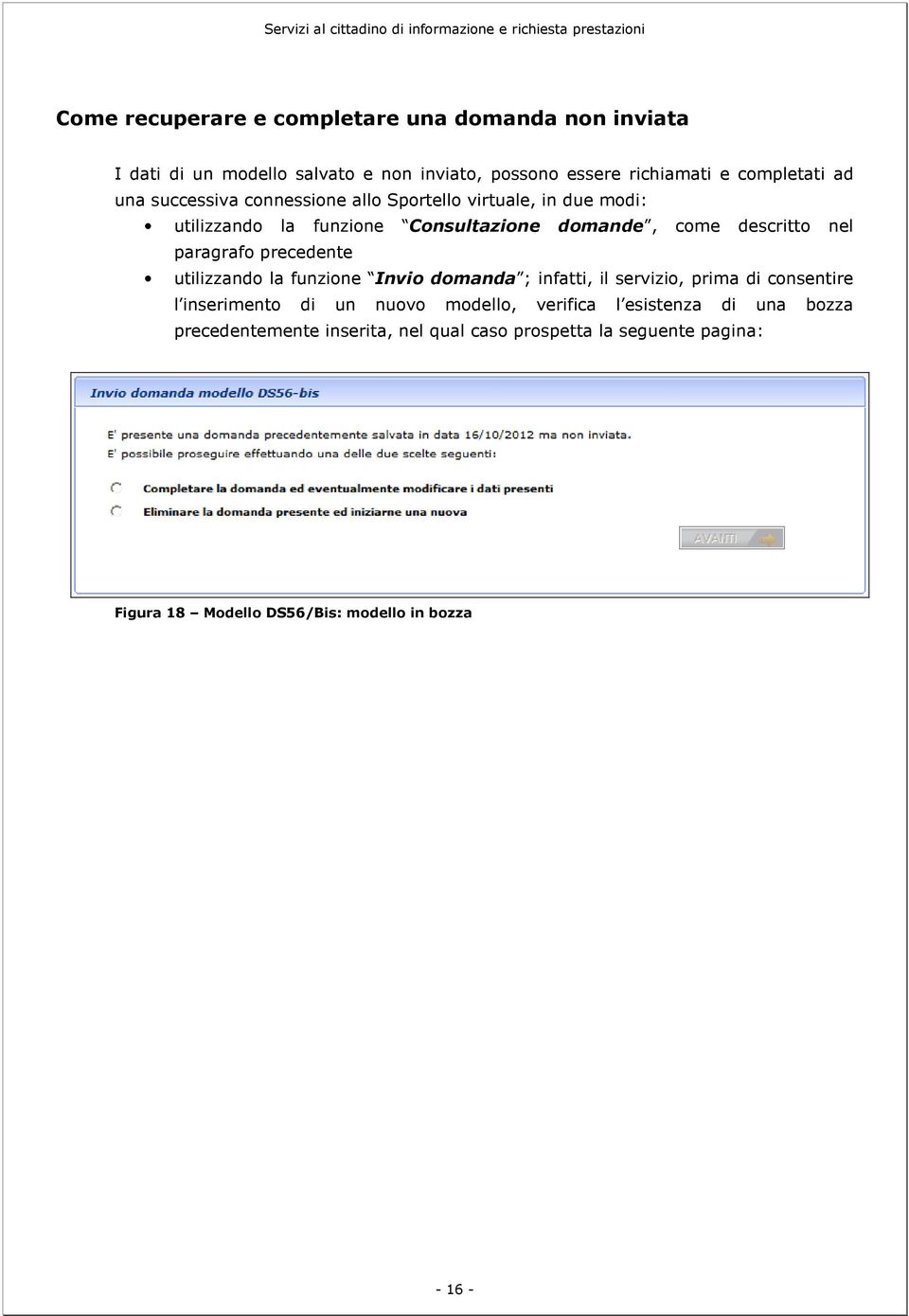 precedente utilizzando la funzione Invio domanda ; infatti, il servizio, prima di consentire l inserimento di un nuovo modello, verifica l