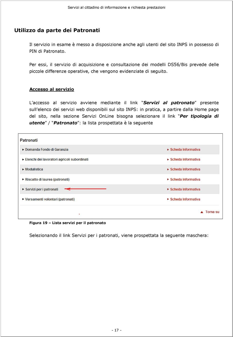 Accesso al servizio L accesso al servizio avviene mediante il link Servizi al patronato presente sull elenco dei servizi web disponibili sul sito INPS: in pratica, a partire dalla Home page