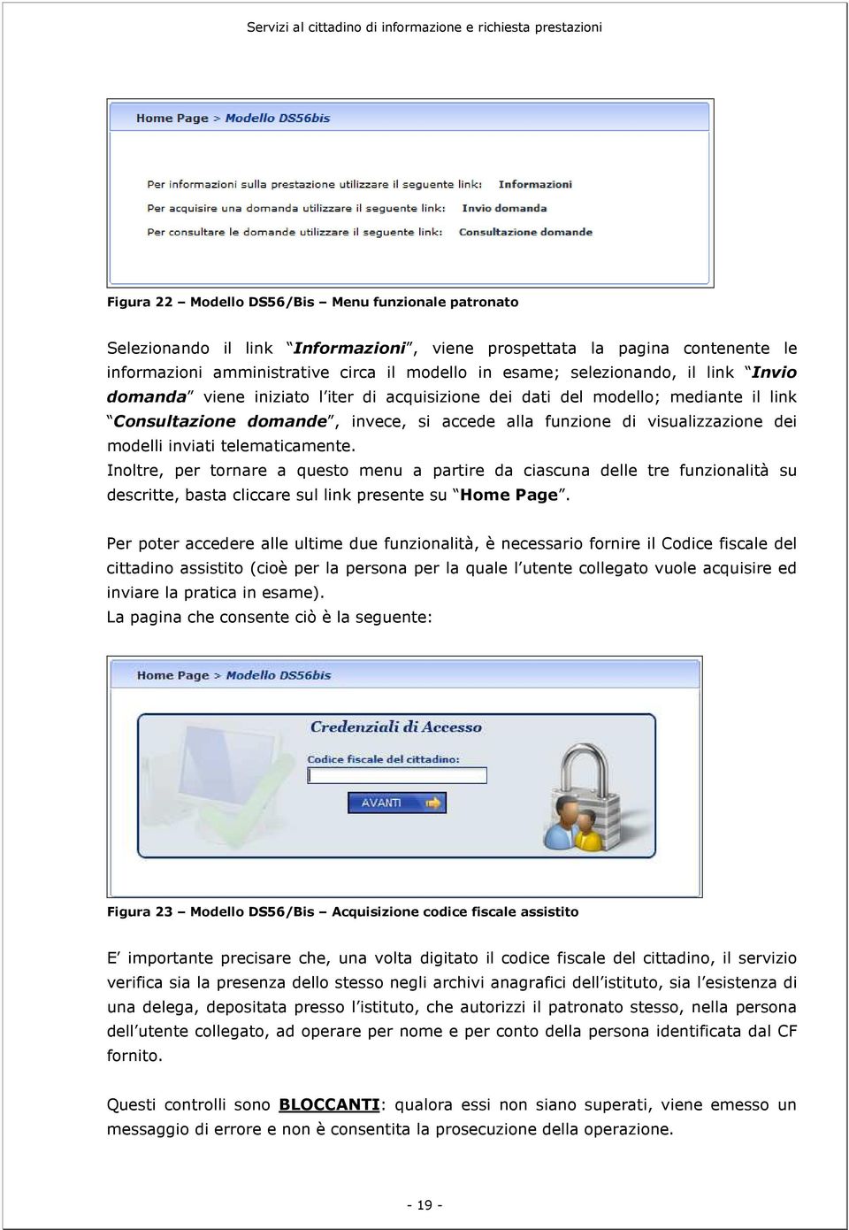 telematicamente. Inoltre, per tornare a questo menu a partire da ciascuna delle tre funzionalità su descritte, basta cliccare sul link presente su Home Page.