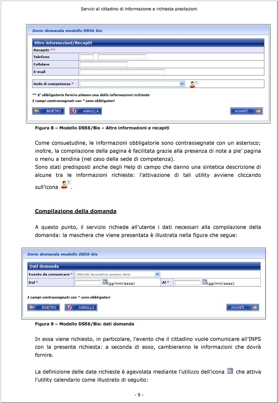 Sono stati predisposti anche degli Help di campo che danno una sintetica descrizione di alcune tra le informazioni richieste: l attivazione di tali utility avviene cliccando sull icona.