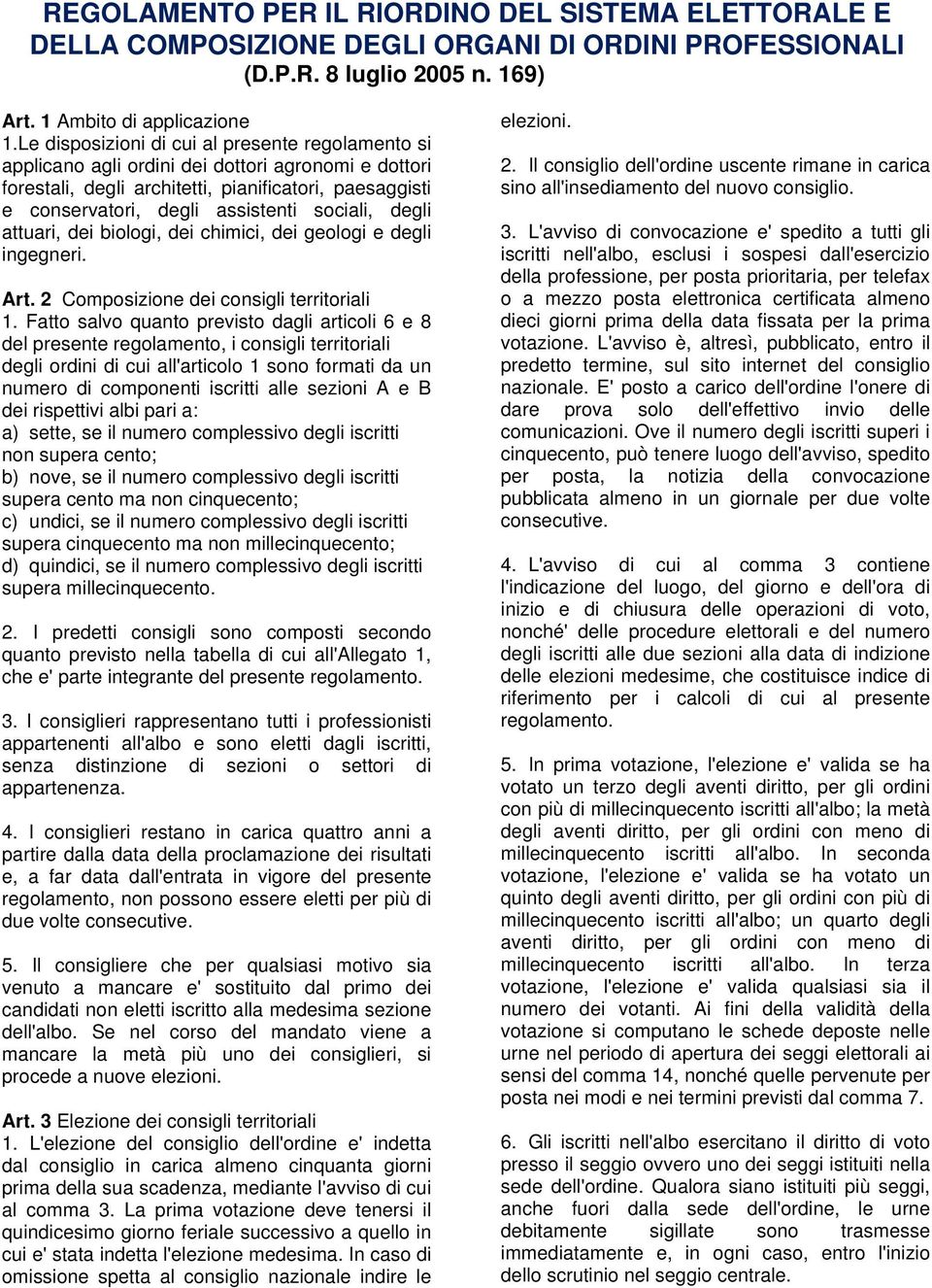 sociali, degli attuari, dei biologi, dei chimici, dei geologi e degli ingegneri. Art. Composizione dei consigli territoriali.