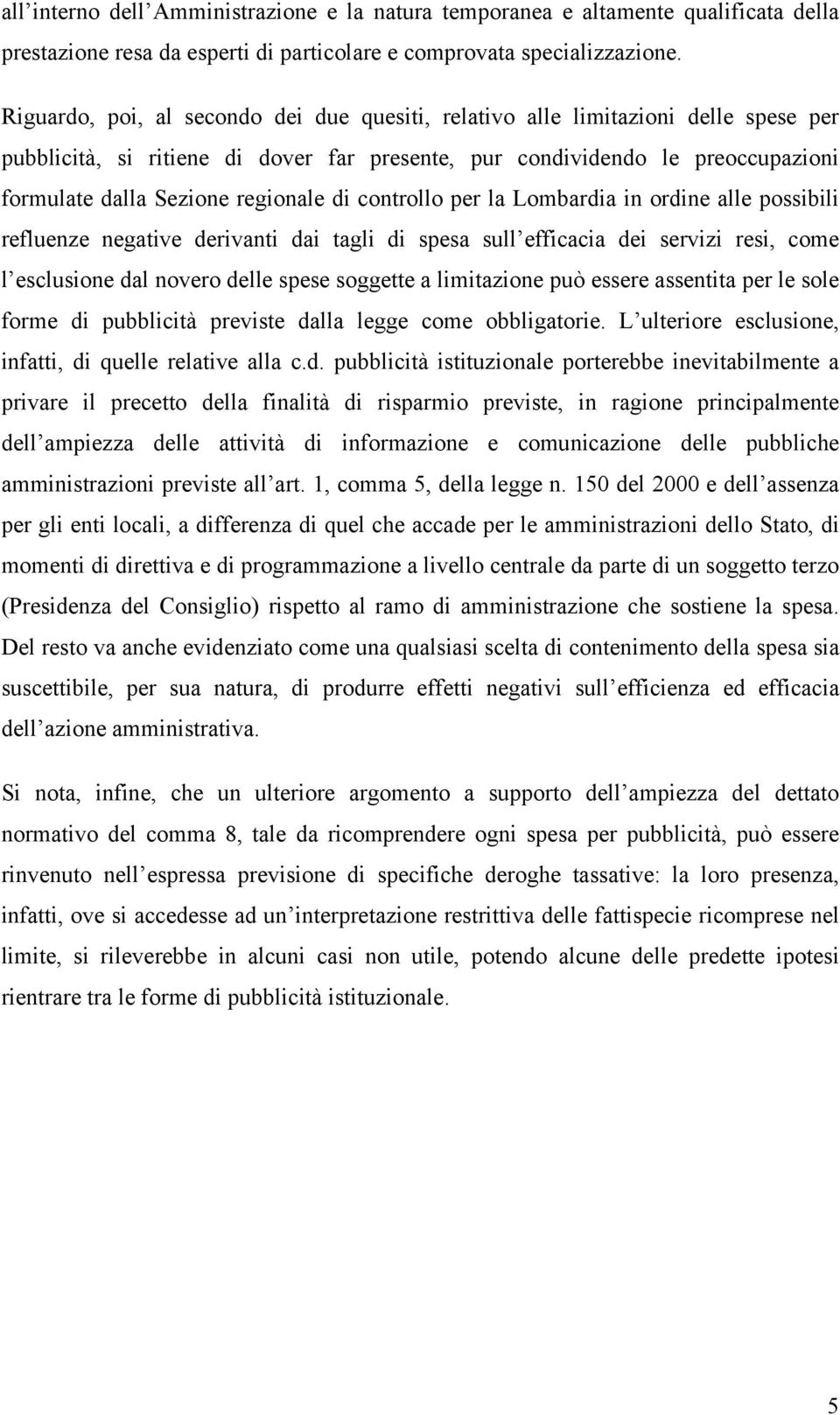 di controllo per la Lombardia in ordine alle possibili refluenze negative derivanti dai tagli di spesa sull efficacia dei servizi resi, come l esclusione dal novero delle spese soggette a limitazione