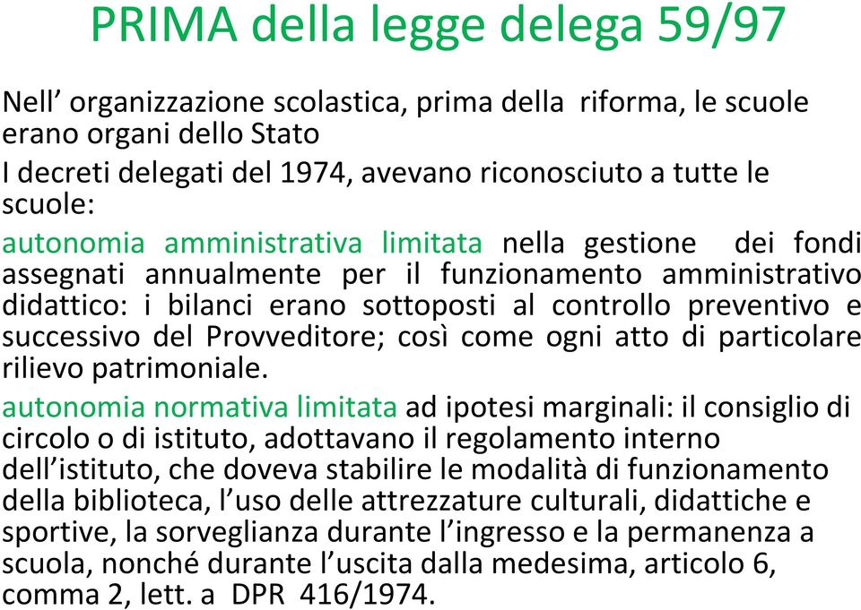 così come ogni atto di particolare rilievo patrimoniale.