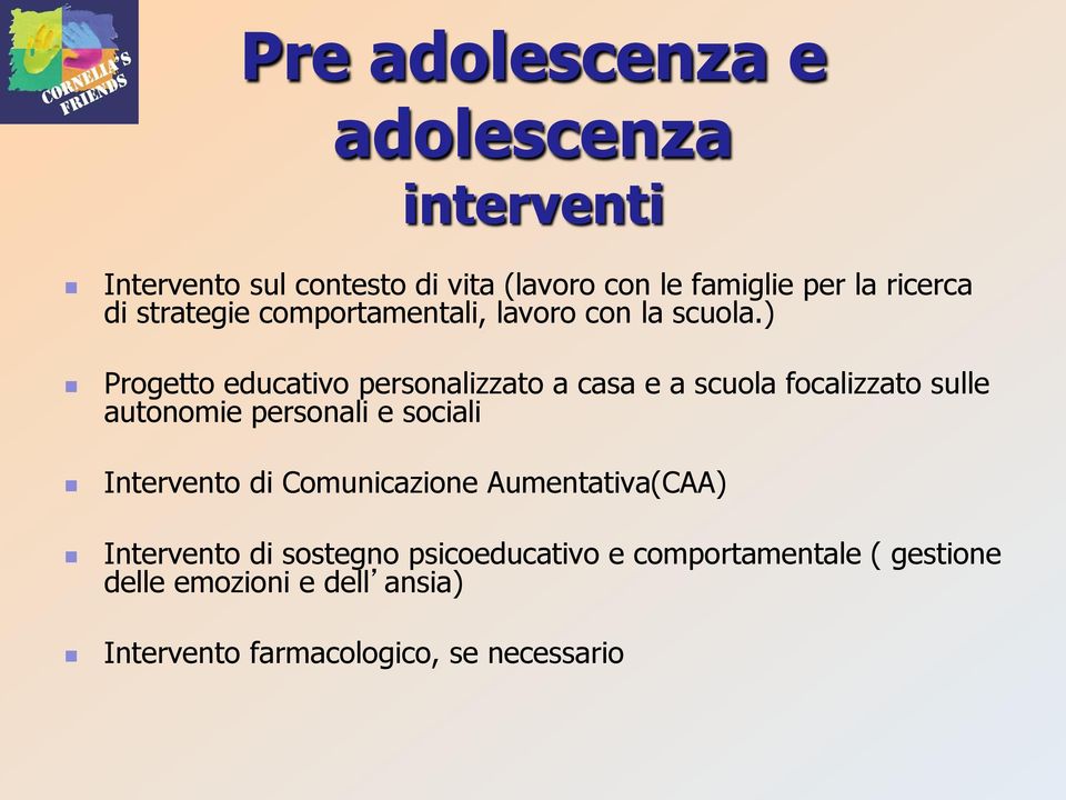 ) Progetto educativo personalizzato a casa e a scuola focalizzato sulle autonomie personali e sociali