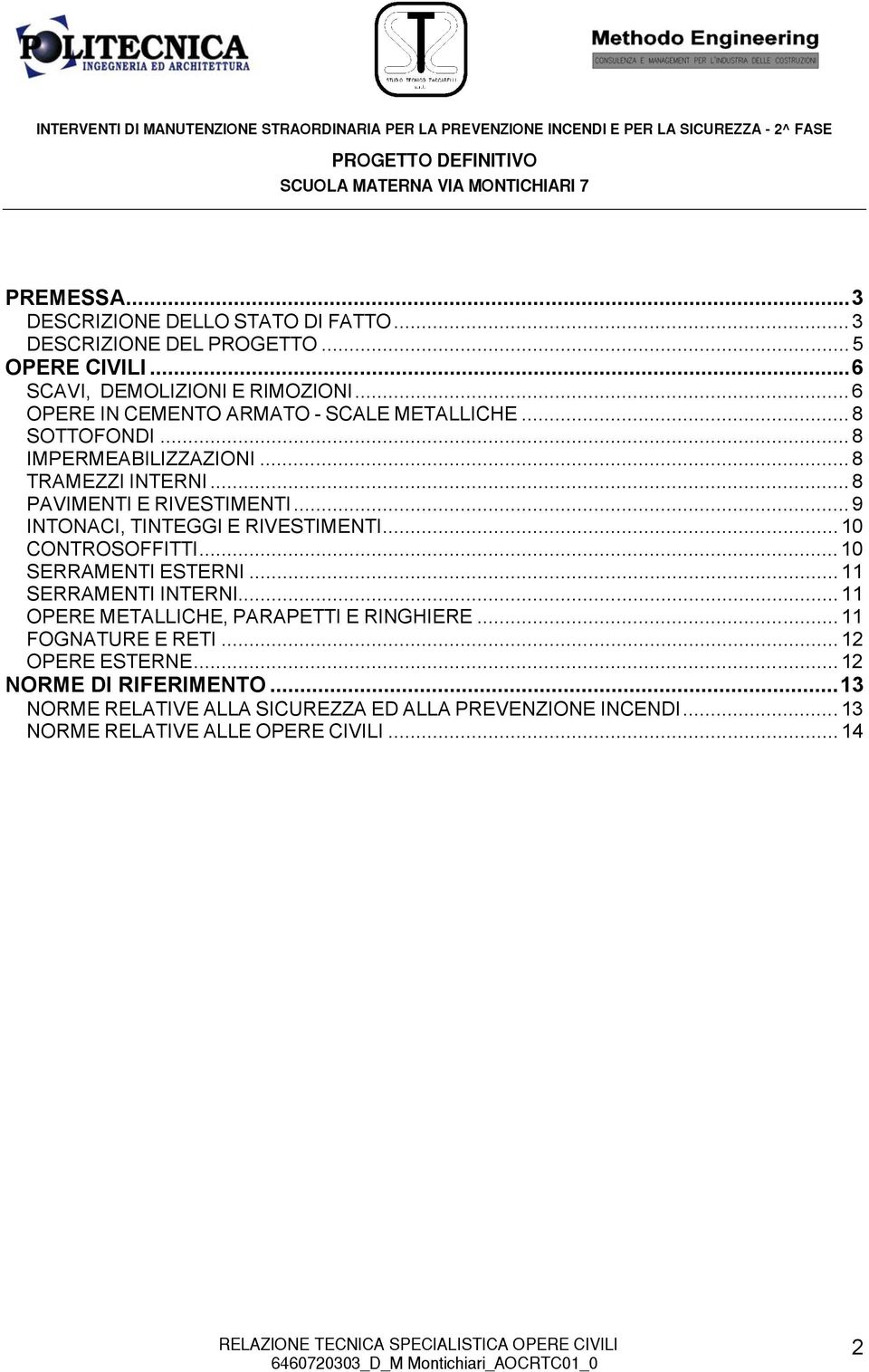 .. 9 INTONACI, TINTEGGI E RIVESTIMENTI... 10 CONTROSOFFITTI... 10 SERRAMENTI ESTERNI... 11 SERRAMENTI INTERNI.