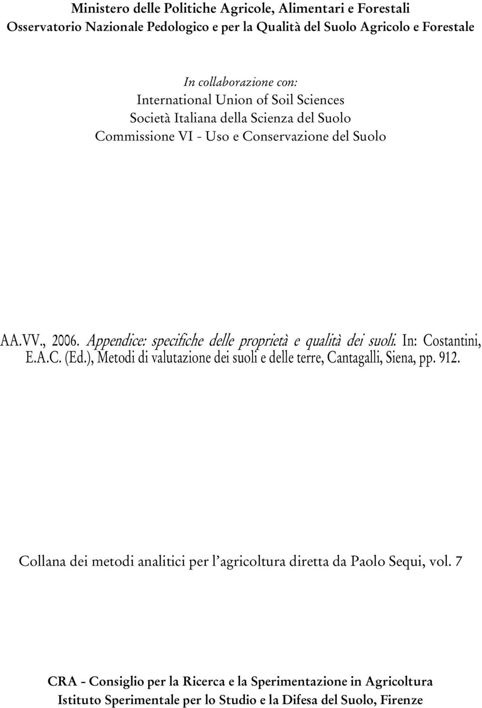 Appendice: specifiche delle proprietà e qualità dei suoli. In: Costantini, E.A.C. (Ed.), Metodi di valutazione dei suoli e delle terre, Cantagalli, Siena, pp. 912.