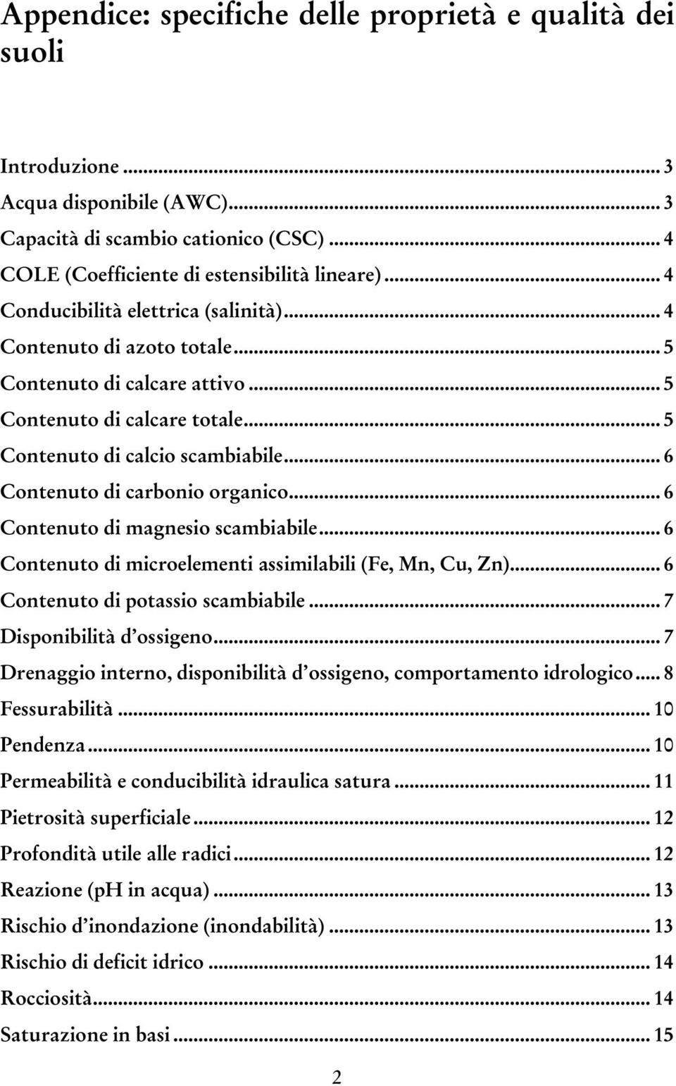 .. 6 Contenuto di carbonio organico... 6 Contenuto di magnesio scambiabile... 6 Contenuto di microelementi assimilabili (Fe, Mn, Cu, Zn)... 6 Contenuto di potassio scambiabile.