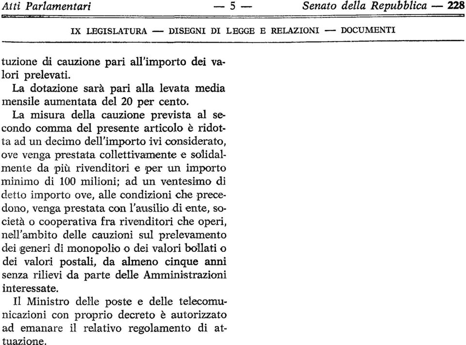 condizioni che precedono, venga prestata con l'ausilio di ente, società o cooperativa fra rivenditori che operi, nell'ambito delle cauzioni sul prelevamento dei generi di monopolio o dei valori