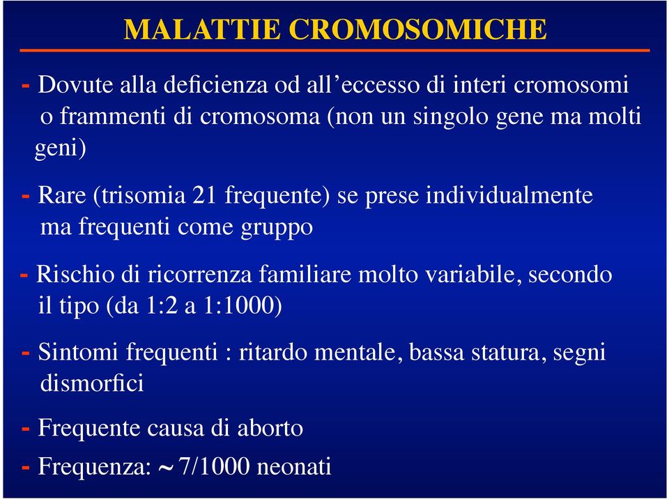 gruppo - Rischio di ricorrenza familiare molto variabile, secondo il tipo (da 1:2 a 1:1000) - Sintomi