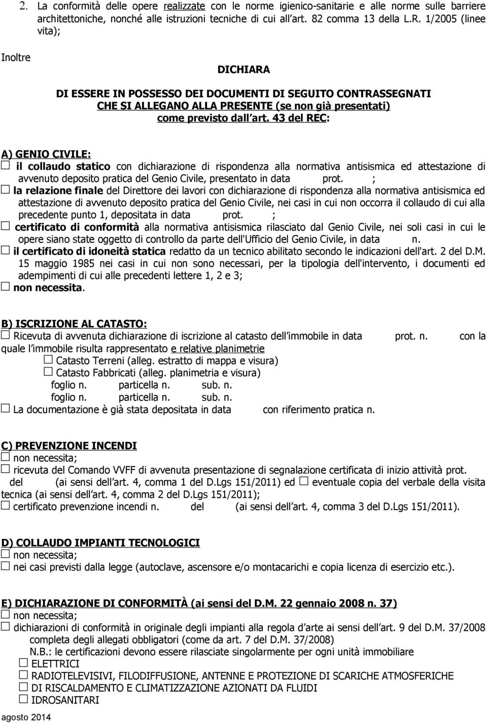 43 del REC: A) GENIO CIVILE: il collaudo statico con dichiarazione di rispondenza alla normativa antisismica ed attestazione di avvenuto deposito pratica del Genio Civile, presentato in data prot.