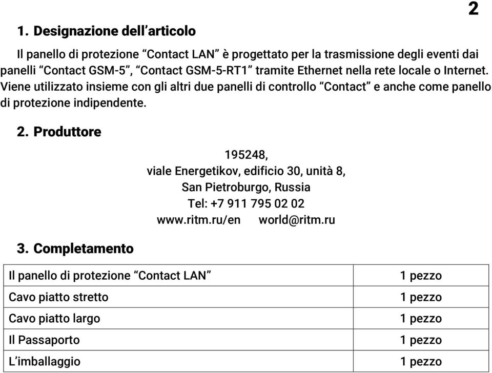 Viene utilizzato insieme con gli altri due panelli di controllo Contact e anche come panello di protezione indipendente. 2. Produttore 3.