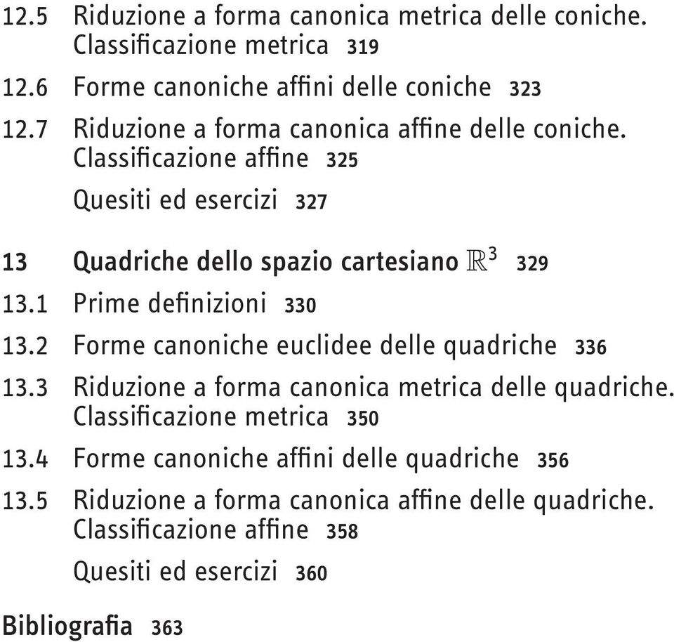 1 Prime definizioni 330 13.2 Forme canoniche euclidee delle quadriche 336 13.3 Riduzione a forma canonica metrica delle quadriche.