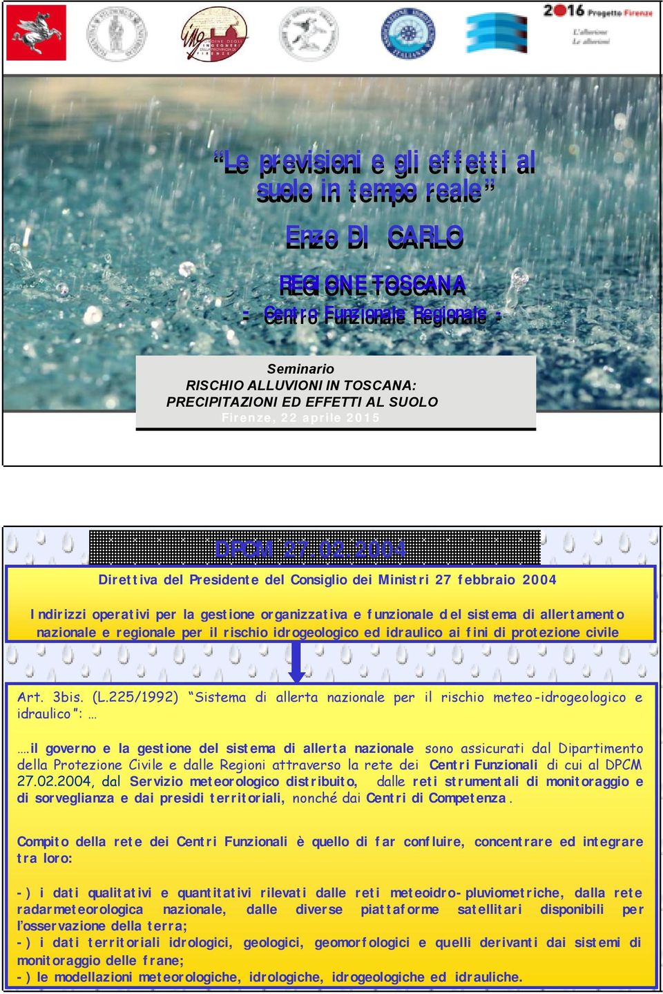 2004 Direttiva del Presidente del Consiglio dei Ministri 27 febbraio 2004 Indirizzi operativi per la gestione organizzativa e funzionale del sistema di allertamento nazionale e regionale per il