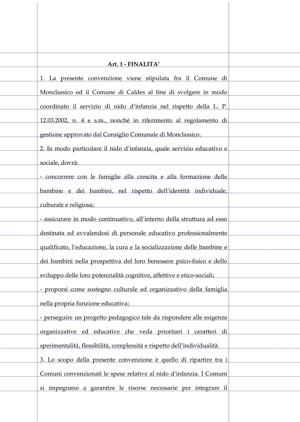 2002, n. 4 e s.m., nonché in riferimento al regolamento di gestione approvato dal Consiglio Comunale di Monclassico. 2.