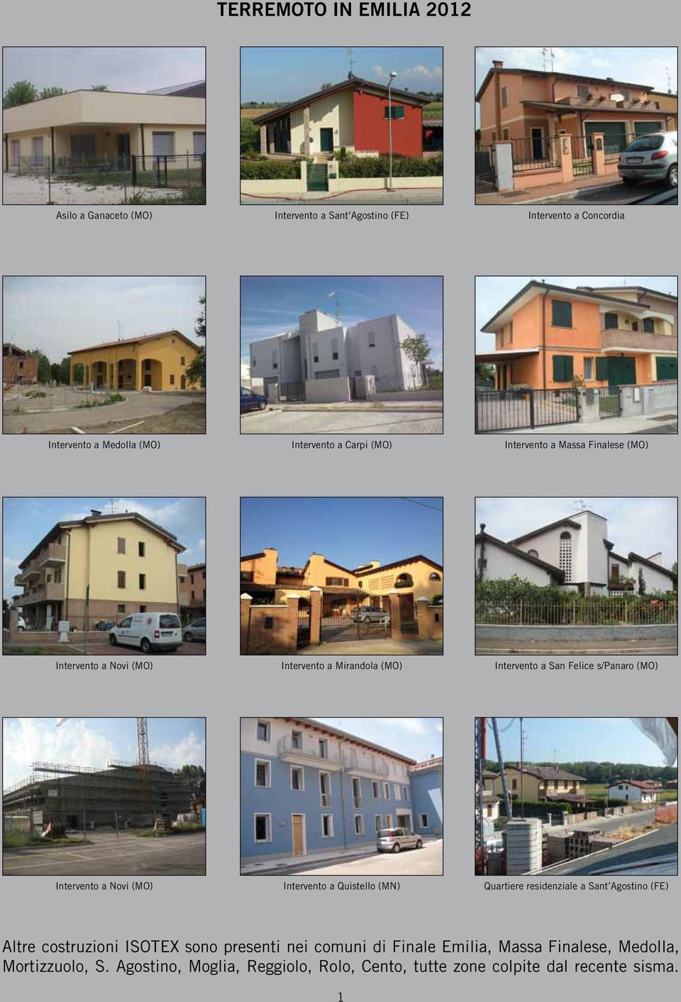 Intervento a Novi (MO) Intervento a Quistello (MN) Quartiere residenziale a Sant Agostino (FE) Altre costruzioni ISOTEX sono presenti nei