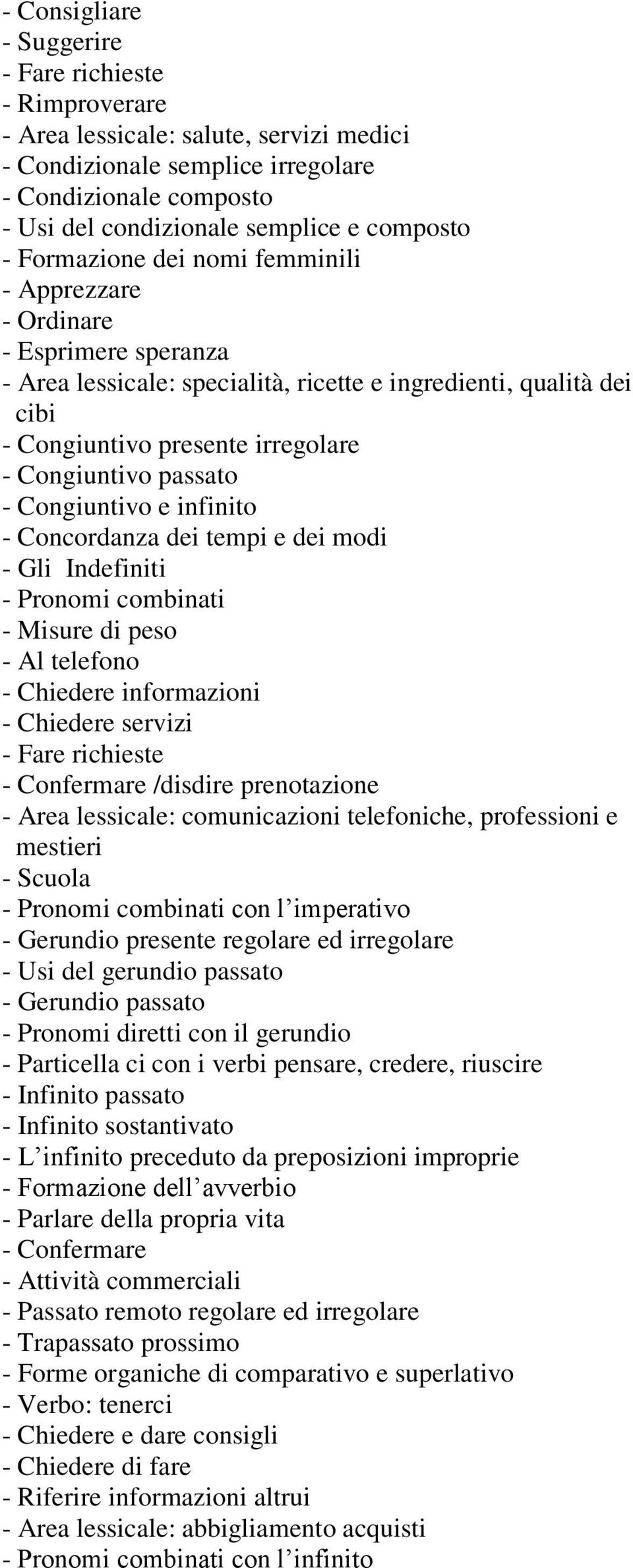 Congiuntivo passato - Congiuntivo e infinito - Concordanza dei tempi e dei modi - Gli Indefiniti - Pronomi combinati - Misure di peso - Al telefono - Chiedere informazioni - Chiedere servizi - Fare