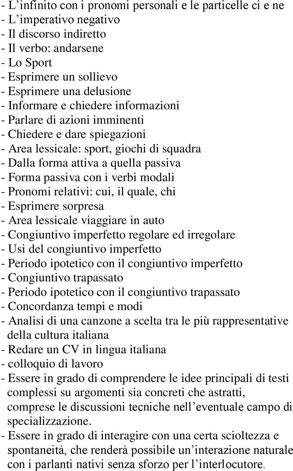 verbi modali - Pronomi relativi: cui, il quale, chi - Esprimere sorpresa - Area lessicale viaggiare in auto - Congiuntivo imperfetto regolare ed irregolare - Usi del congiuntivo imperfetto - Periodo