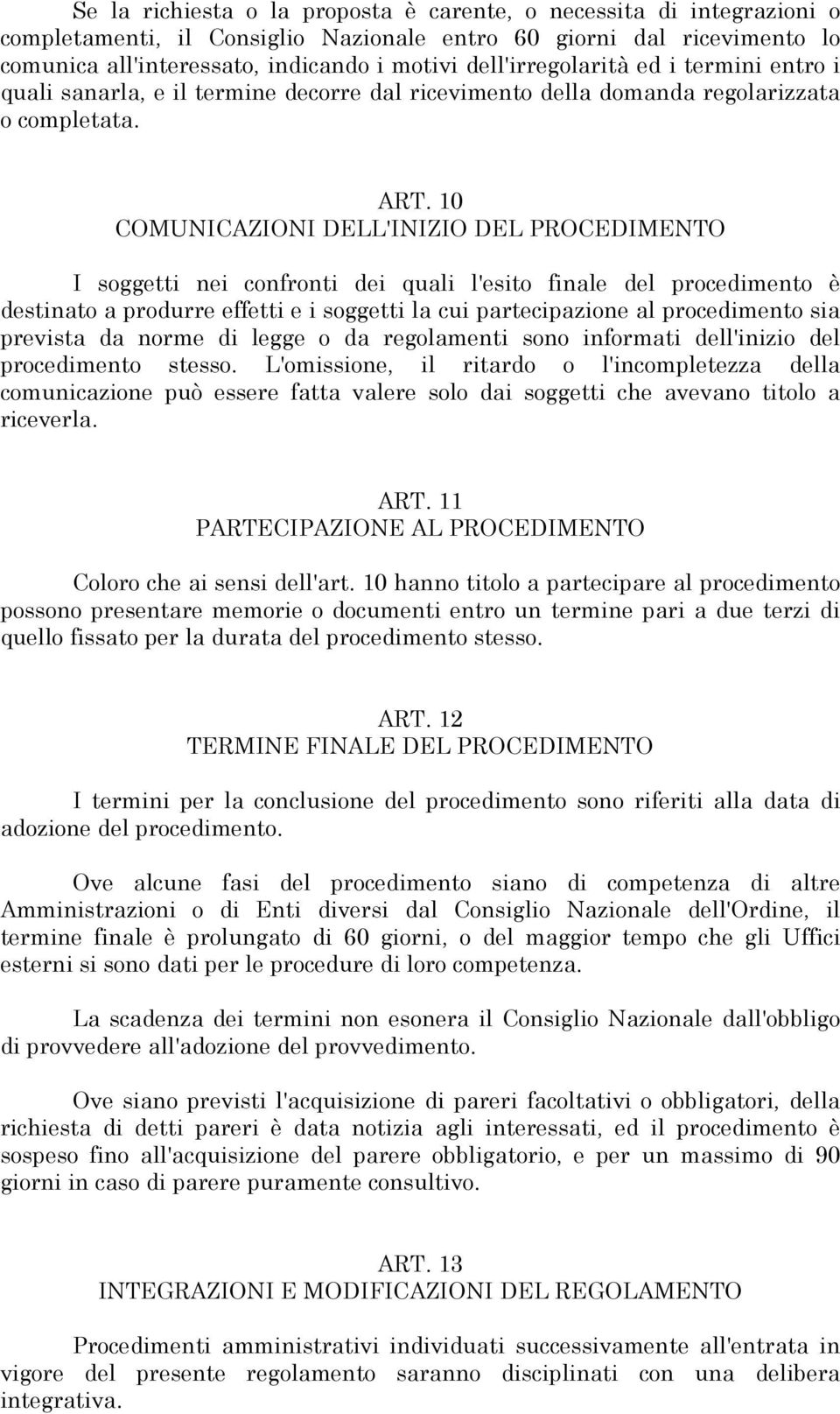 10 COMUNICAZIONI DELL'INIZIO DEL PROCEDIMENTO I soggetti nei confronti dei quali l'esito finale del procedimento è destinato a produrre effetti e i soggetti la cui partecipazione al procedimento sia