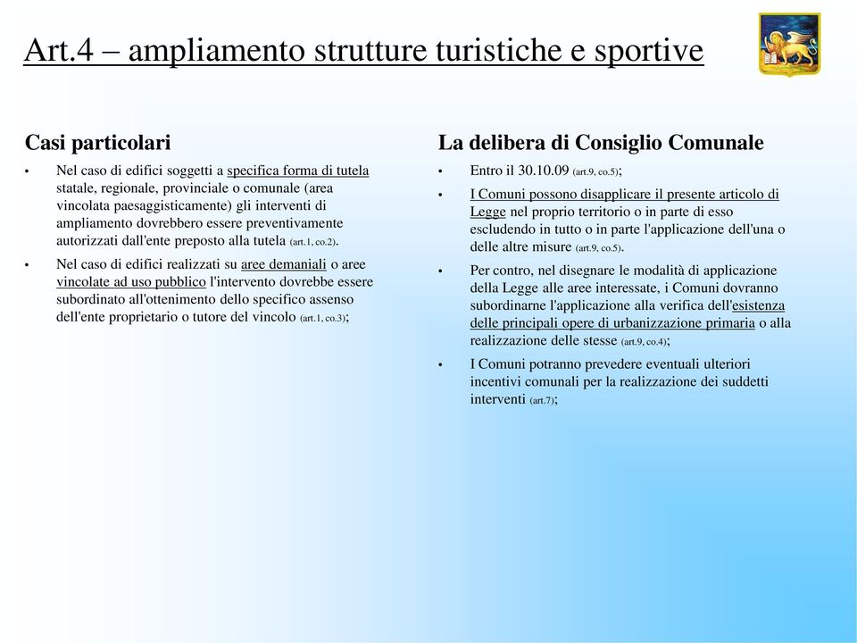 Nel caso di edifici realizzati su aree demaniali o aree vincolate ad uso pubblico l'intervento dovrebbe essere subordinato all'ottenimento dello specifico assenso dell'ente proprietario o tutore del