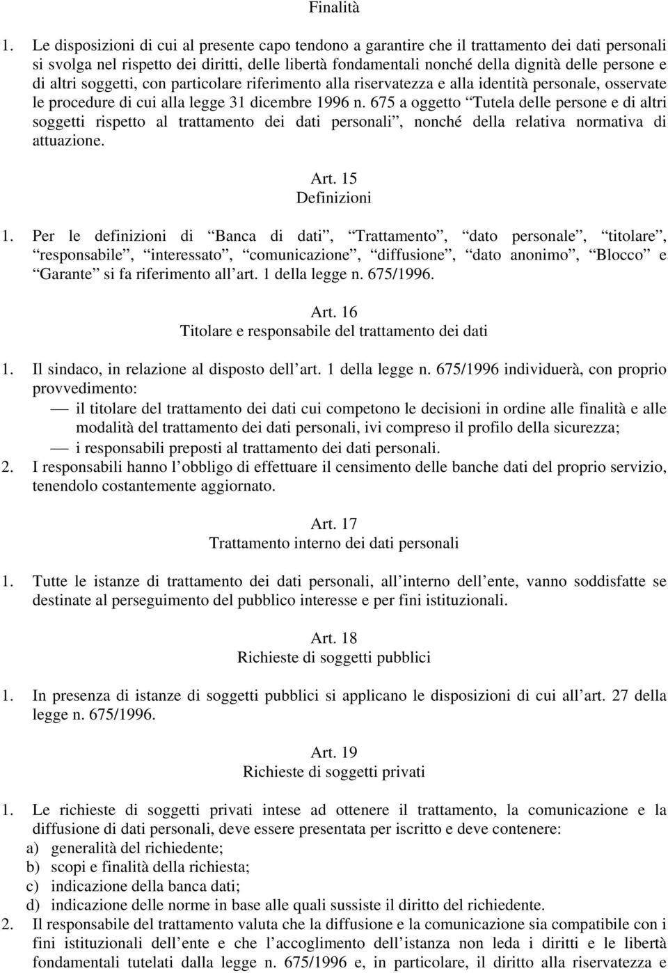 di altri soggetti, con particolare riferimento alla riservatezza e alla identità personale, osservate le procedure di cui alla legge 31 dicembre 1996 n.