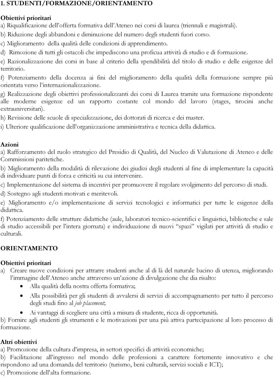 d) Rimozione di tutti gli ostacoli che impediscono una proficua attività di studio e di formazione.