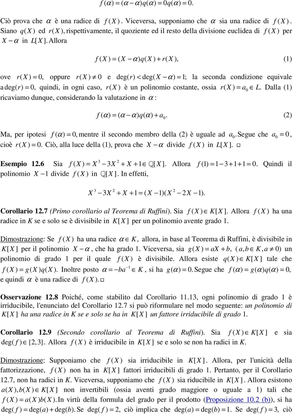 Alloa f ( X ) = ( X α ) q( X ) + ( X ), () ove ( X ) =, oppue ( X ) e deg( ) < deg( X α) = ; la seconda condzone equvale a deg( ) =, qund, n ogn caso, ( X ) è un polnomo cosane, ossa ( X ) = a L.