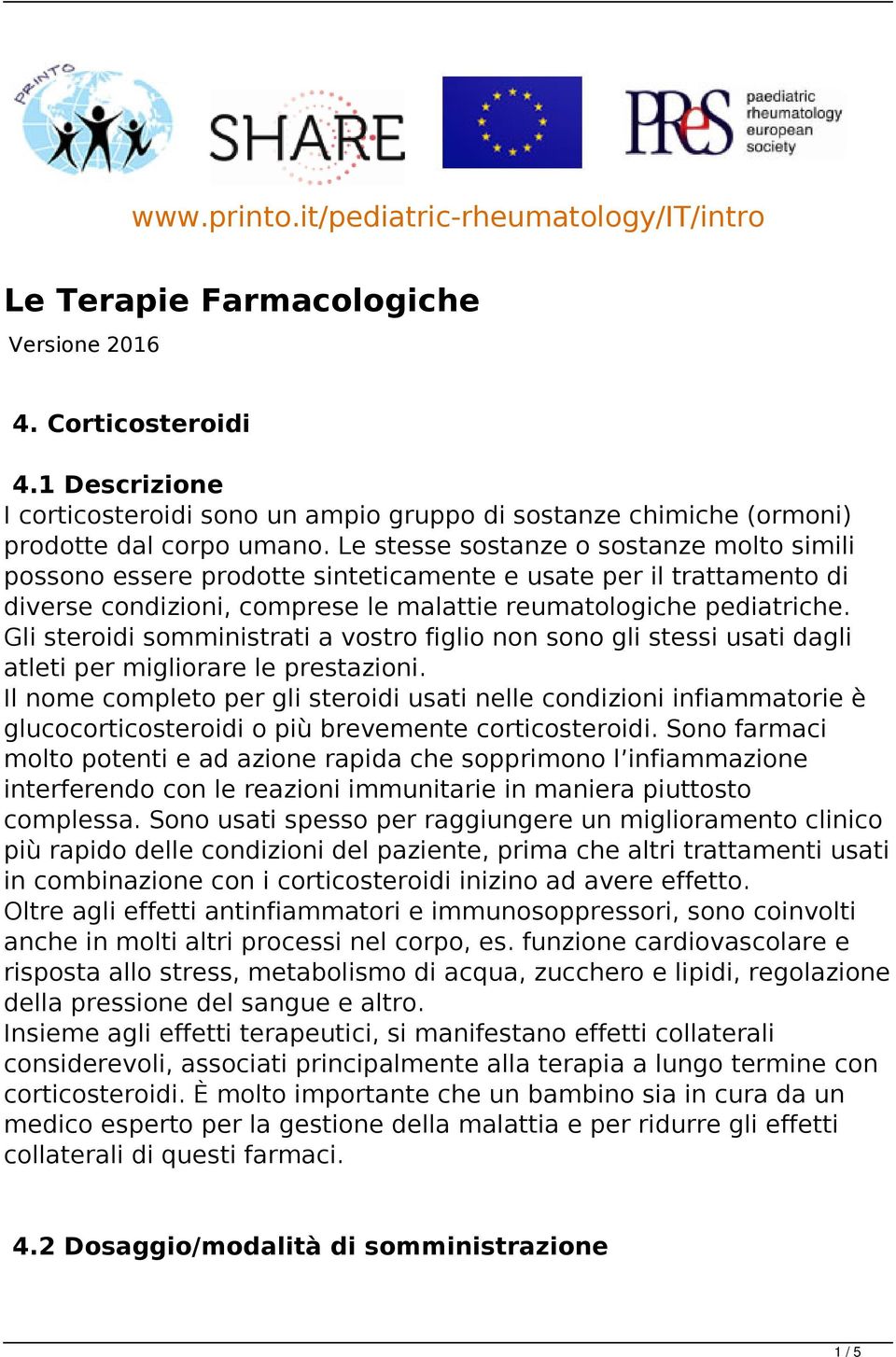 Le stesse sostanze o sostanze molto simili possono essere prodotte sinteticamente e usate per il trattamento di diverse condizioni, comprese le malattie reumatologiche pediatriche.