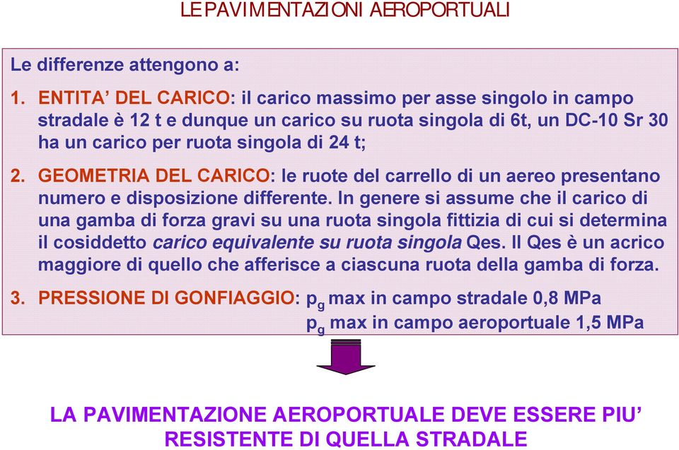 GEOMETRIA DEL CARICO: le ruote del carrello di un aereo presentano numero e disposizione differente.