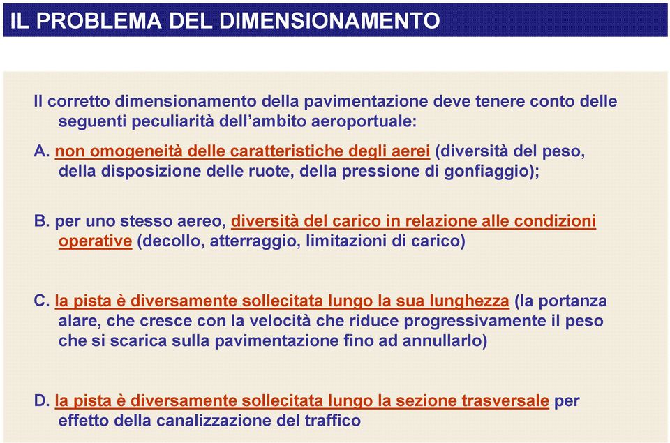 per uno stesso aereo, diversità del carico in relazione alle condizioni operative (decollo, atterraggio, limitazioni di carico) C.