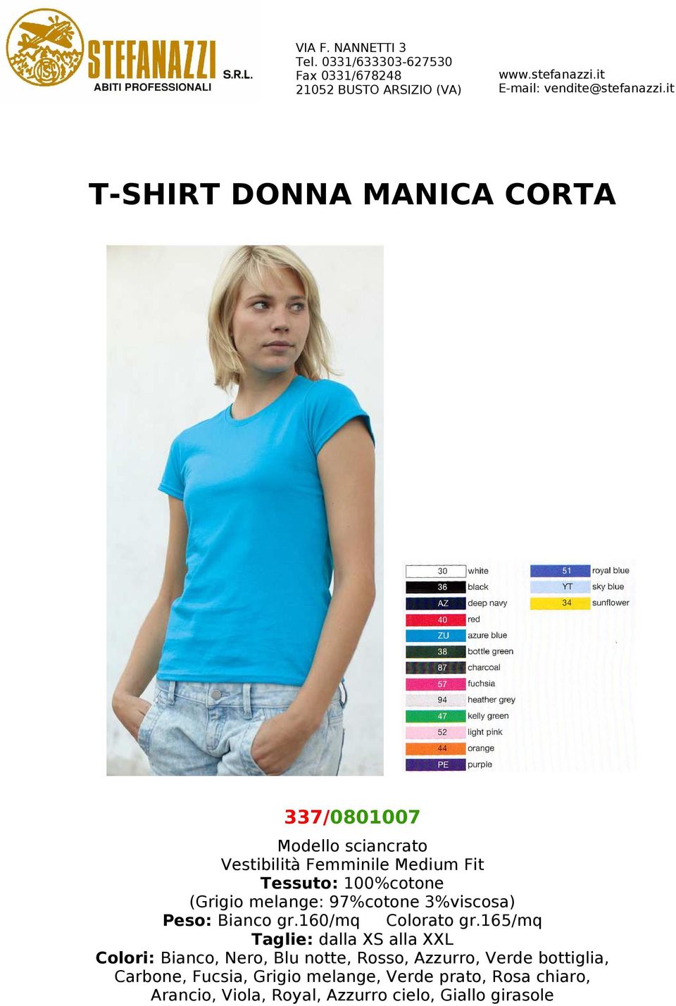 165/mq Taglie: dalla XS alla XXL Colori: Bianco, Nero, Blu notte, Rosso, Azzurro, Verde