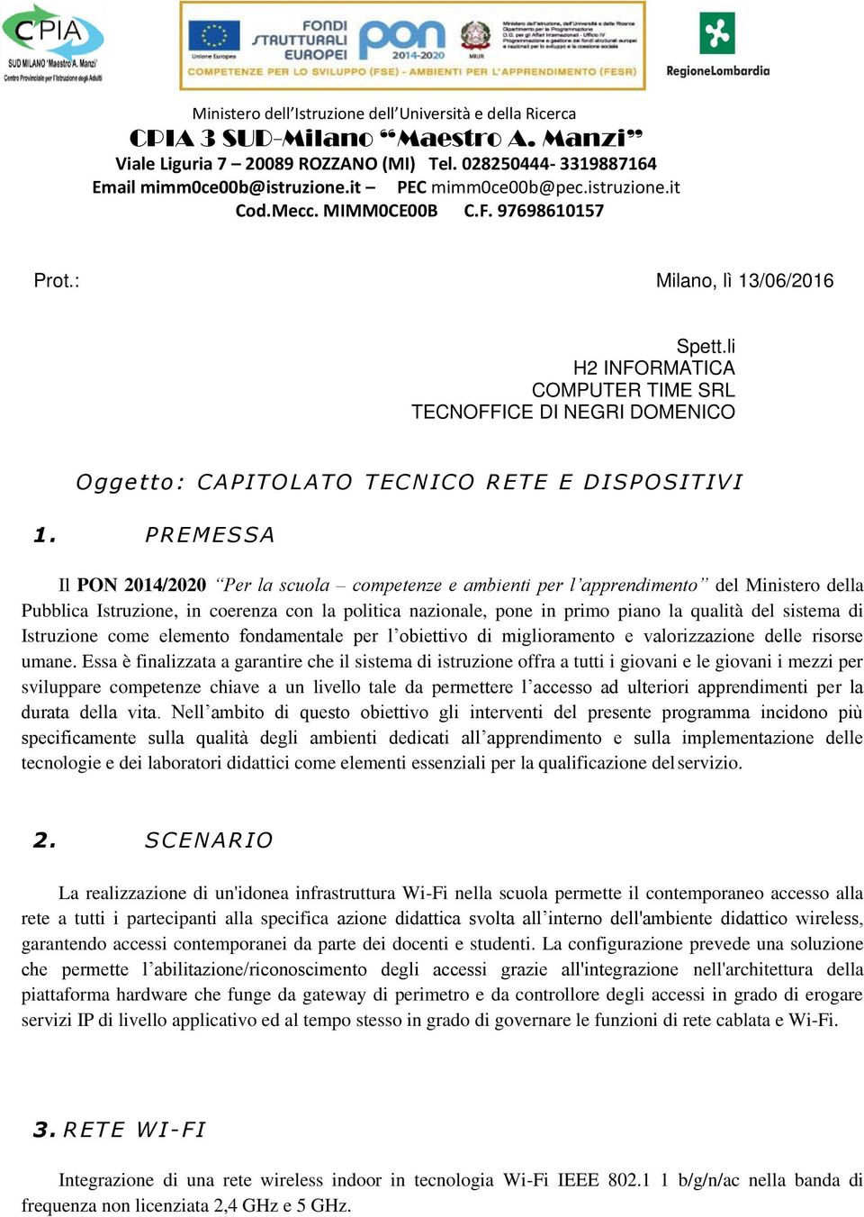 li H2 INFORMATICA COMPUTER TIME SRL TECNOFFICE DI NEGRI DOMENICO Oggetto: CAPITOLATO TECNICO RETE E DISPOSITIVI 1.