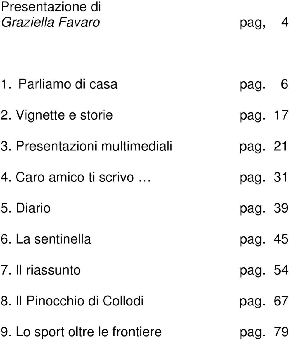 Caro amico ti scrivo pag. 31 5. Diario pag. 39 6. La sentinella pag. 45 7.