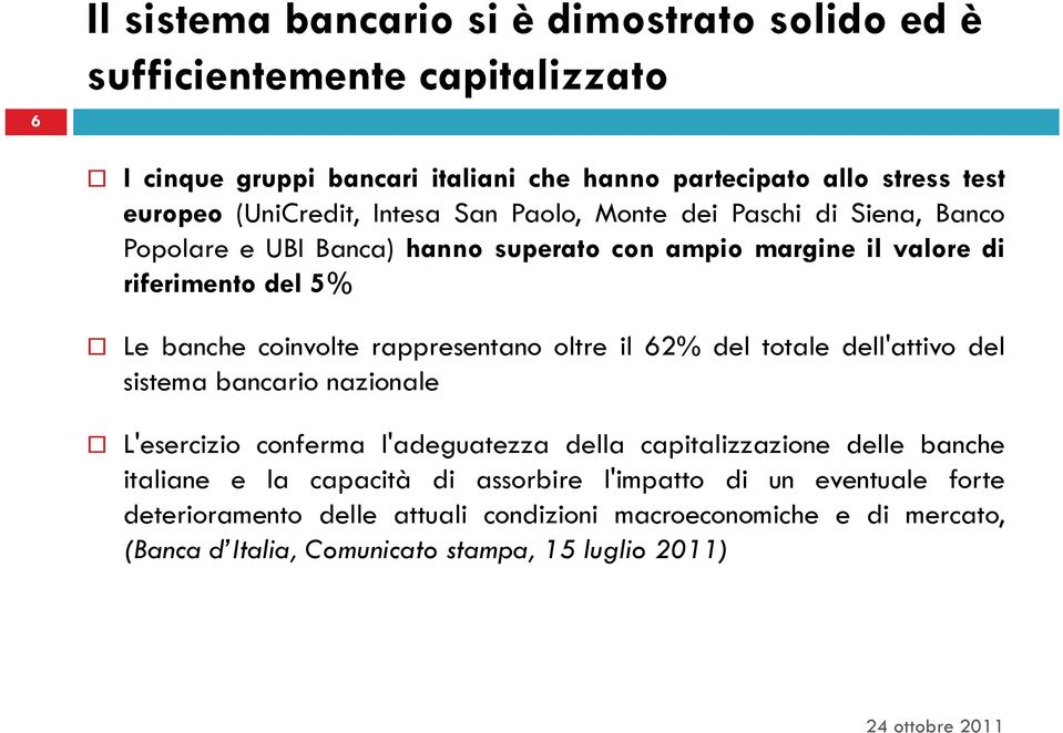rappresentano oltre il 62% del totale dell'attivo del sistema bancario nazionale L'esercizio conferma l'adeguatezza della capitalizzazione delle banche italiane e la